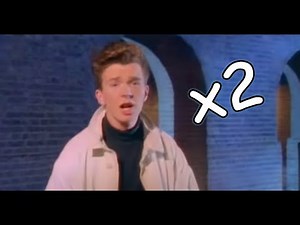Never Gonna Give You Up but every time he says 'you' the song plays faster