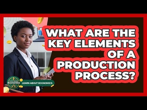 What Are The Key Elements Of A Production Process?
