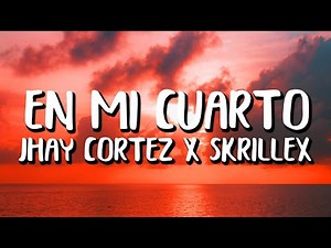 Jhay Cortez x Skrillex - En Mi Cuarto (Letra/Lyrics)