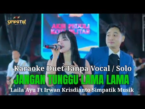 KARAOKE JANGAN TUNGGU LAMA LAMA VERSI LAILA AYU FT IRWAN KRISDIANTO SIMPATIK MUSIK