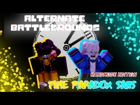 Alternate Battlegrounds // time paradox sans ( hardmode edittion 🔥 )