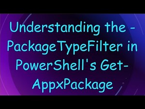 Understanding the -PackageTypeFilter in PowerShell's Get-AppxPackage