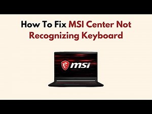 How To Fix MSI Center Not Recognizing Keyboard