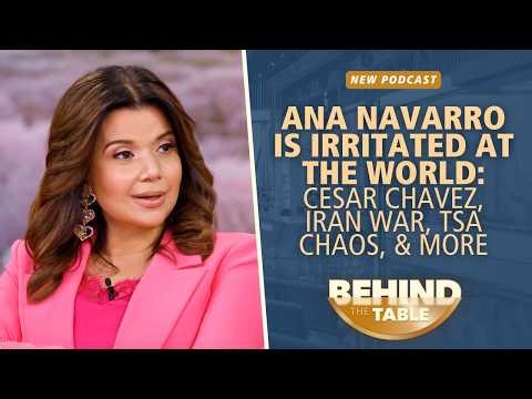 Ana Navarro Is Irritated At The World: Cesar Chavez, Iran War, & TSA Chaos | Behind the Table