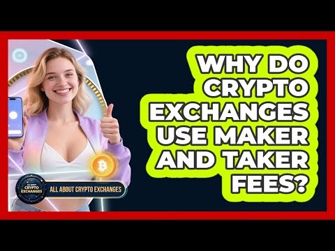 Why Do Crypto Exchanges Use Maker And Taker Fees? - All About Crypto Exchanges