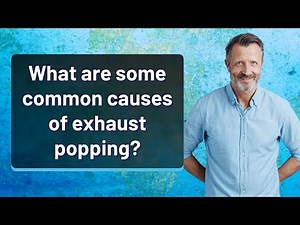 What are some common causes of exhaust popping?