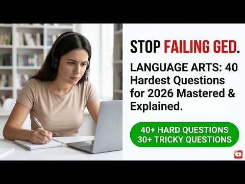 Pass the 2026 GED Language Arts Test: 40 Hardest Questions Explained Step by Step