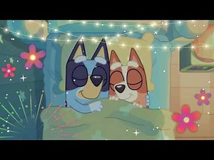 Bluey & Bingo Sister Sleepover Relaxing Meditation Sleepy Bedtime lullaby Sleep Music Relax Vibes