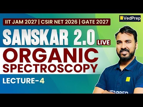 Organic Spectroscopy Lecture 4 | Sanskar 2.0 Live Batch | IIT JAM 2027, CSIR NET 2026 & GATE 2027
