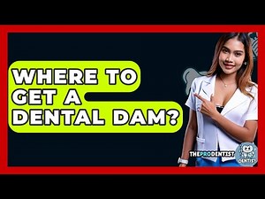 Where To Get A Dental Dam? - The Pro Dentist