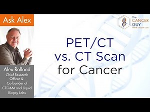 PET CT Scan For Cancer vs CT Scan For Cancer