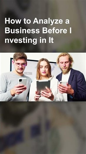 How to Analyze a Business Before Investing in It