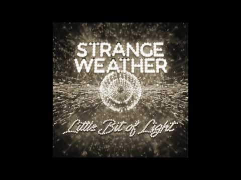 Strange Weather - "Little Bit of Light"