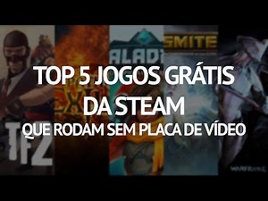 Top 5 games gratuitos da Steam que rodam sem placa de vídeo