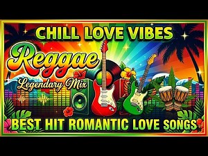 Relaxing Reggae Love Songs Mix 🌺 Best Hit Romantic Love Songs | Chill Love Vibes