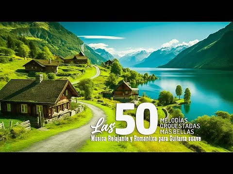 Las 50 Melodias Mas Romanticas Instrumentales - Música Relajante y Romántica para Guitarra suave