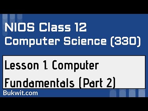 NIOS Class 12 Computer Science (330): Lesson 1. COMPUTER FUNDAMENTALS (Part 2)