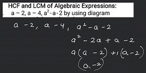 HCF and LCM of Algebraic Expressions: a−2,a−4,a2−a−2 by using d... | Filo