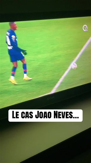 Le cas Joao Neves : explication et réactions (football)