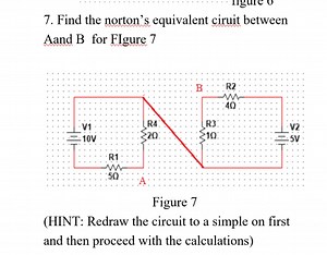 Find the norton's equivalent ciruit between Aand B for FIgure 7... | Filo