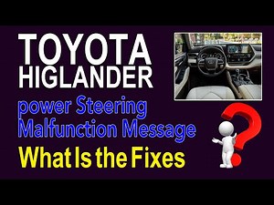 Toyota Higlander power Steering Malfunction Message What Is the Fixes