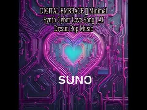 DIGITAL EMBRACE 💔 Minimal Synth Cyber Love Song | AI Dream Pop Music