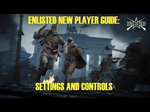 Enlisted New Player Guide: Settings and Controls