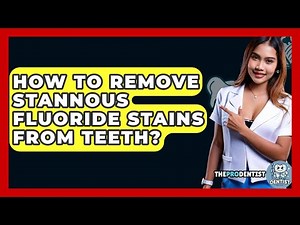 How To Remove Stannous Fluoride Stains From Teeth? - The Pro Dentist