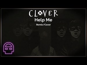 CLOVER - Help Me: OR3O (Remix/Cover) ~ DHeusta