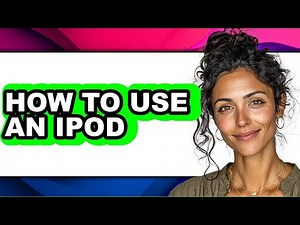 How to Use an Ipod - Full Guide