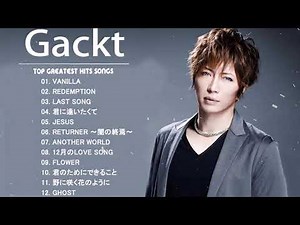 Gackt News Songs の人気曲 Gackt ♪ ヒットメドレー Gackt 最新ベストヒットメドレー 2021