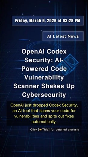 🧐👉 OpenAI Codex Security: AI-Powered Code Vulnerability Scanner Shakes Up Cybersecurity #QixNewsAI