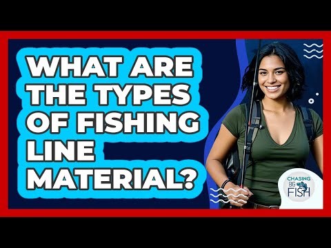 What Are The Types Of Fishing Line Material?