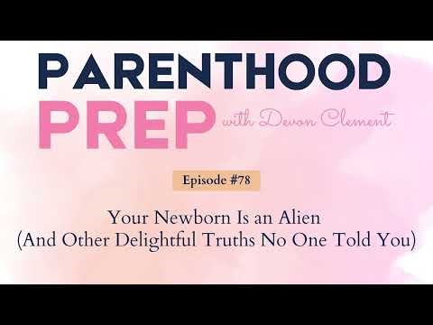 78. Your Newborn Is an Alien (And Other Delightful Truths No One Told You)