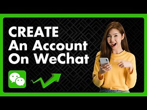 How To Create An Account On WeChat