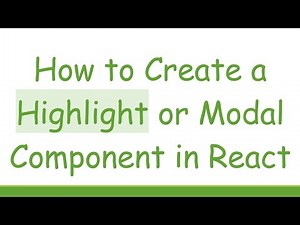How to Create a Highlight or Modal Component in React