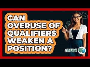 Can Overuse Of Qualifiers Weaken A Position?