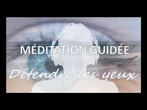 Détendre les yeux - Méditation guidée avec exercices inspirés de la méthode Bates