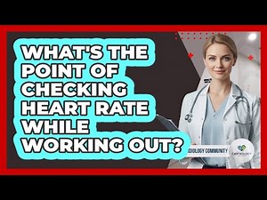 What's the Point of Checking Heart Rate While Working Out?
