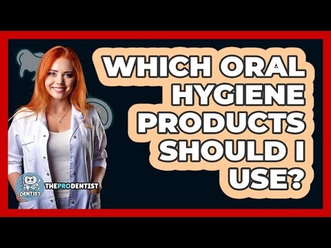Which Oral Hygiene Products Should I Use? - The Pro Dentist
