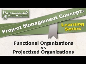 Project Management Concept #10:Functional Organization vs Projectized Organization