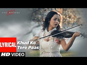 Lyrical - Khud Ko Tere Paas - 1920 Evil Returns - Aftab Shivdasani, Tia Bajpai