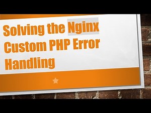Solving the Nginx Custom PHP Error Handling