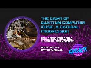 QHack 2021: Eduardo Miranda—The Dawn of Quantum Computer Music: A Natural Progression