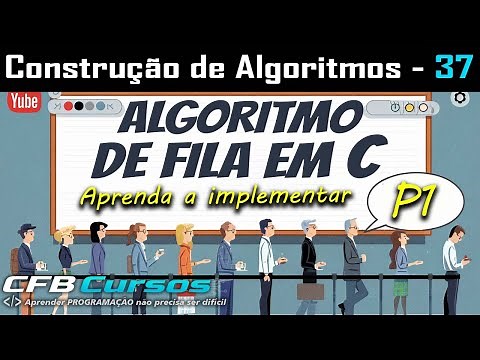 Domine a FILA em C: Crie Seu Algoritmo FIFO Passo a Passo! - Construção de Algoritmos - Aula 37