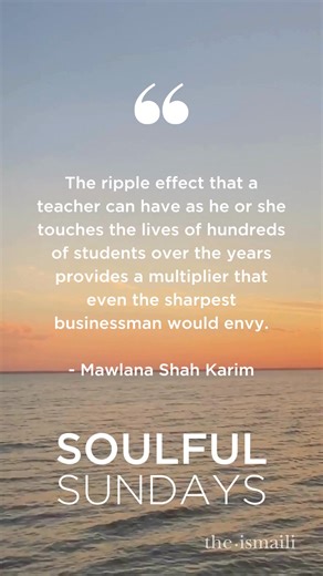 38K views · 656 reactions | #SoulfulSunday "The ripple effect that a teacher can have as he or she touches the lives of hundreds of students over the years provides a multiplier that even the sharpest businessman would envy.” - Mawlana Shah Karim #WorldTeachersDay | The Ismaili | Facebook
