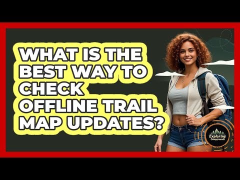 What Is The Best Way To Check Offline Trail Map Updates?