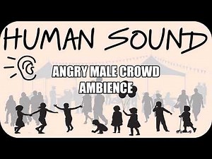 Human Sound | Angry Male Crowd Ambience