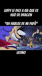 1.6M views · 53K reactions | LUFFY le DICE a IVA que es HIJO de DRAGON en ESPAÑOL LATINO | One Piece #anime #manga #onepiece | Momentos del Anime que Jamas Olvidare | Facebook