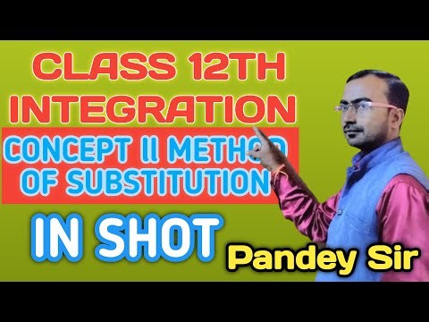 CLASS 12TH II INTEGRATION II CONCEPT OF METHOD OF SUBSTITUTION ALL IN ONE SHOT ll By Pandey Sir